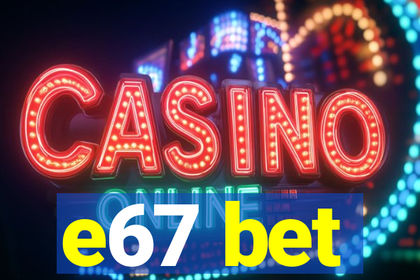 e67 bet